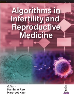 Algorithms in Infertility and Reproductive Medicine - Rao, Kamini A, and Kaur, Harpreet