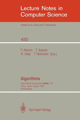 Algorithms: International Symposium Sigal '90, Tokyo, Japan, August 16-18, 1990. Proceedings - Asano, Tetsuo (Editor), and Ibaraki, Toshihide (Editor), and Imai, Hiroshi (Editor)