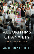 Algorithms of Anxiety: Fear in the Digital Age