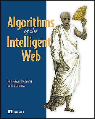 Algorithms of the Intelligent Web - Marmanis, Haralambos, and Babenko, Dmitry