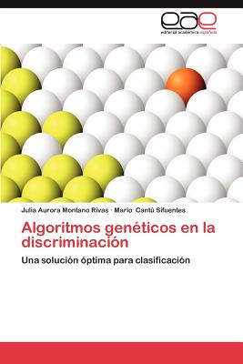 Algoritmos Geneticos En La Discriminacion - Montano Rivas, Julia Aurora, and Cant Sifuentes, Mario, and Cantu Sifuentes, Mario