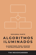 Algoritmos Iluminados (Segunda Parte): Algoritmos Para Grafos Y Estructuras De Datos