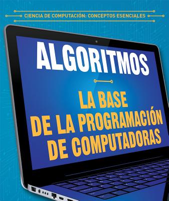Algoritmos: La Base de la Programacion de Computadoras (Algorithms: The Building Blocks of Computer Programming) - Faust, Daniel R, and Jim?nez, Alberto (Translated by)