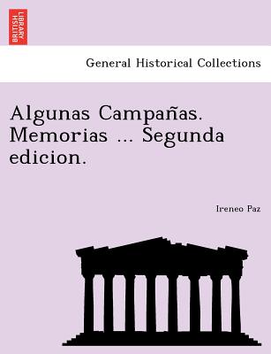 Algunas Campan As. Memorias ... Segunda Edicion. - Paz, Ireneo