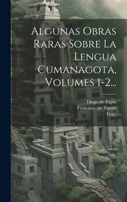 Algunas Obras Raras Sobre La Lengua Cumanagota, Volumes 1-2... - Platzmann, Julius, and Matias Ruiz Blanco (Creator), and Diego De Tapia (Creator)
