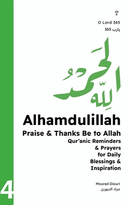 Alhamdulillah: Praise & Thanks Be to Allah (Qur'anic Reminders & Prayers for Daily Blessings Inspiration) - Diouri, Mourad