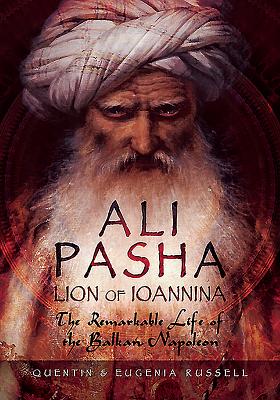 Ali Pasha, Lion of Ioannina: The Remarkable Life of the Balkan Napoleon' - Russell, Eugenia, and Russell, Quentin