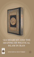 'ali Shari'ati and the Shaping of Political Islam in Iran