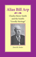Alias Bill Arp: Charles Henry Smith and the South's Goodly Heritage