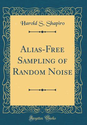 Alias-Free Sampling of Random Noise (Classic Reprint) - Shapiro, Harold S