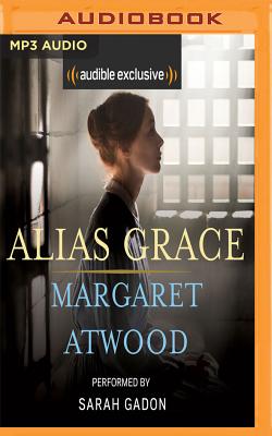 Alias Grace - Atwood, Margaret (Read by), and Gadon, Sarah (Read by)