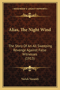 Alias, the Night Wind: The Story of an All Sweeping Revenge Against False Witnesses (1913)