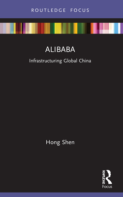 Alibaba: Infrastructuring Global China - Shen, Hong