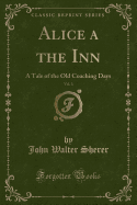 Alice a the Inn, Vol. 3: A Tale of the Old Coaching Days (Classic Reprint)