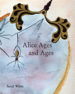 Alice Ages and Ages - White, Sarah