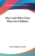 Alice and Other Fairy Plays for Children