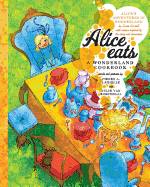 Alice Eats: A Wonderland Cookbook