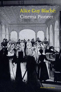 Alice Guy Blache: Cinema Pioneer