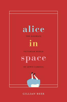 Alice in Space: The Sideways Victorian World of Lewis Carroll - Beer, Gillian
