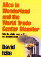 Alice in Wonderland and the World Trade Center Disaster: Why the Official Story of 9/11 Is a Monumental Lie
