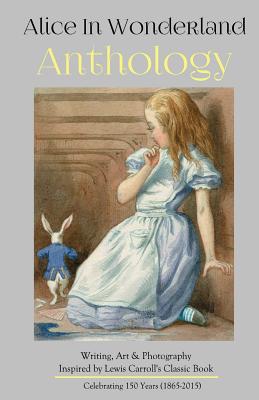 Alice in Wonderland Anthology: A Collection of Poetry & Prose Inspired by Lewis Carroll's Book - Villines, Melanie (Editor), and Press, Silver Birch