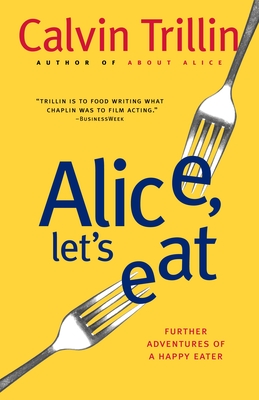 Alice, Let's Eat: Further Adventures of a Happy Eater - Trillin, Calvin