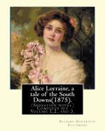 Alice Lorraine, a tale of the South Downs(1875).in three volume By: Richard Doddridge Blackmore: (Sensation novel) Complete set Volume 1,2, and 3.