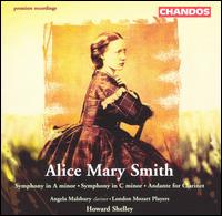 Alice Mary Smith: Symphony in A minor; Symphony in C minor; Andante for Clarinet - Angela Malsbury (clarinet); London Mozart Players; Howard Shelley (conductor)
