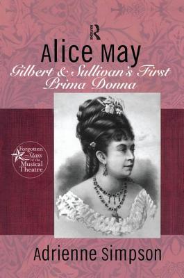 Alice May: Gilbert & Sullivan's First Prima Donna - Simpson, Adrienne