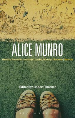 Alice Munro: 'Hateship, Friendship, Courtship, Loveship, Marriage', 'Runaway', 'Dear Life' - Thacker, Robert, and Graham, Sarah (Editor)