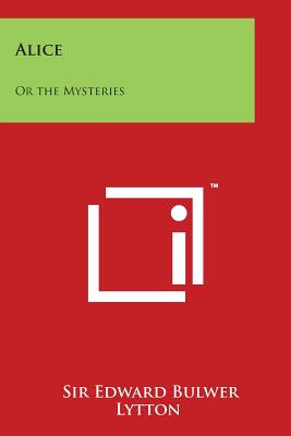 Alice: Or the Mysteries - Lytton, Edward Bulwer, Sir