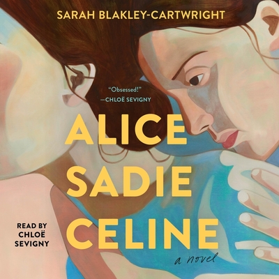 Alice Sadie Celine - Blakley-Cartwright, Sarah, and Sevigny, Chloe (Read by)