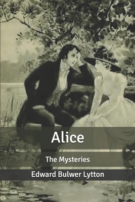 Alice: The Mysteries - Lytton, Edward Bulwer