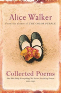 Alice Walker: Collected Poems: Her Blue Body Everything We Know: Earthling Poems 1965-1990