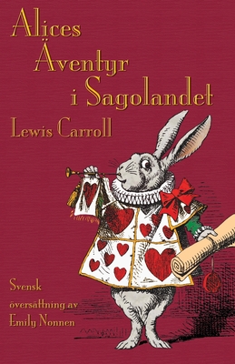 Alices ventyr i Sagolandet: Alice's Adventures in Wonderland in Swedish - Carroll, Lewis, and Tenniel, John, and Everson, Michael (Foreword by)