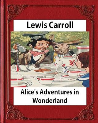 Alice's Adventures in Wonderland (1865), by Lewis Carroll - Carroll, Lewis