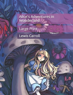 Alice's Adventures in Wonderland: Large Print - Carroll, Lewis