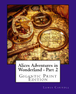 Alices Adventures in Wonderland - Part 2: Gigantic Print Edition