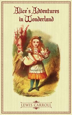 Alice's Adventures in Wonderland: The Original 1865 Illustrated Edition - Caroll, Lewis