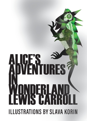 Alice's Adventures In Wonderland - Carroll, Lewis, and Korin, Slava