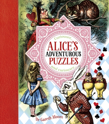 Alice's Adventurous Puzzles: With Original Illustrations by Sir John Tenniel - Moore, Gareth, Dr.