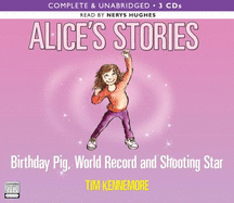 Alice's Stories: Birthday Pig, World Record and Shooting Star, Narrated By Nerys Hughes, 3 Cds [Complete & Unabridged Audio Work]