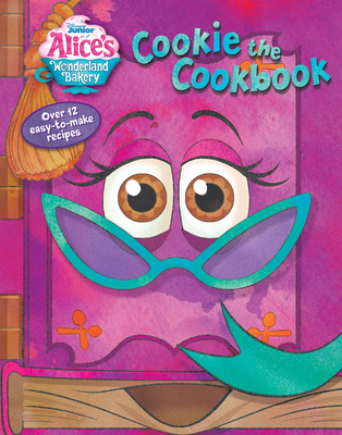 Alice's Wonderland Bakery: Cookie the Cookbook - Disney Books