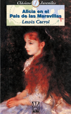 Alicia en el Pais de las Marvillas - Carroll, Lewis