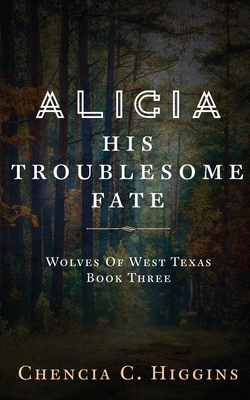 Alicia: His Troublesome Fate - Higgins, Chencia C