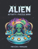 Alien Activity and Puzzle Book: Creative And Unique Alien and Space Coloring Pages, Sketch Pages, Mazes, Sudoku, Hangman, Tic-tac-toe for Fun, Mindfulness and Relaxation to Build Your Kids Smart