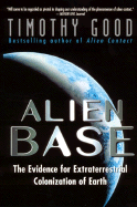 Alien Base:: The Evidence for Extraterrestrial Colonization of Earth - Good, Timothy