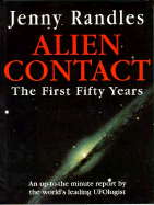 Alien Contact: The First Fifty Years (an Up-To-The-Minute Report by the World's Leading Ufologist)