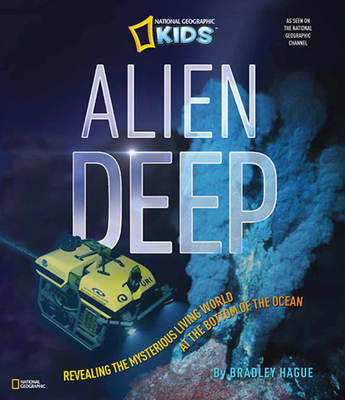 Alien Deep: Revealing the Mysterious Living World at the Bottom of the Ocean - Hague, Bradley