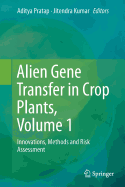 Alien Gene Transfer in Crop Plants, Volume 1: Innovations, Methods and Risk Assessment